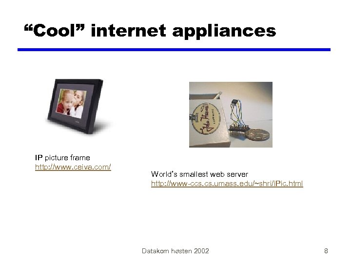 “Cool” internet appliances IP picture frame http: //www. ceiva. com/ World’s smallest web server