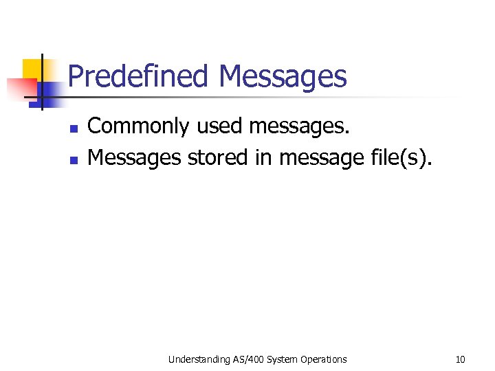 Predefined Messages n n Commonly used messages. Messages stored in message file(s). Understanding AS/400