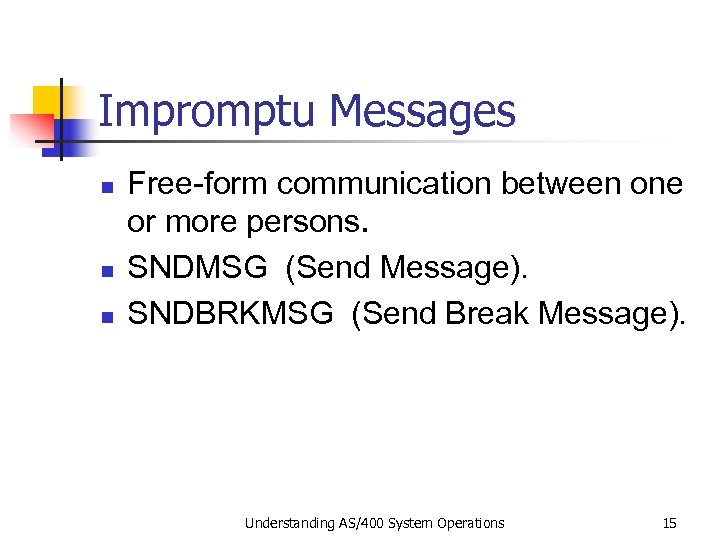 Impromptu Messages n n n Free-form communication between one or more persons. SNDMSG (Send