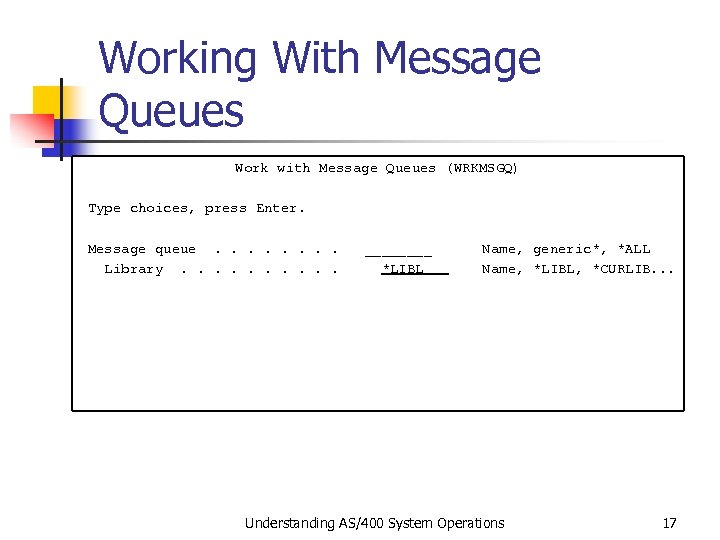 Working With Message Queues Work with Message Queues (WRKMSGQ) Type choices, press Enter. Message