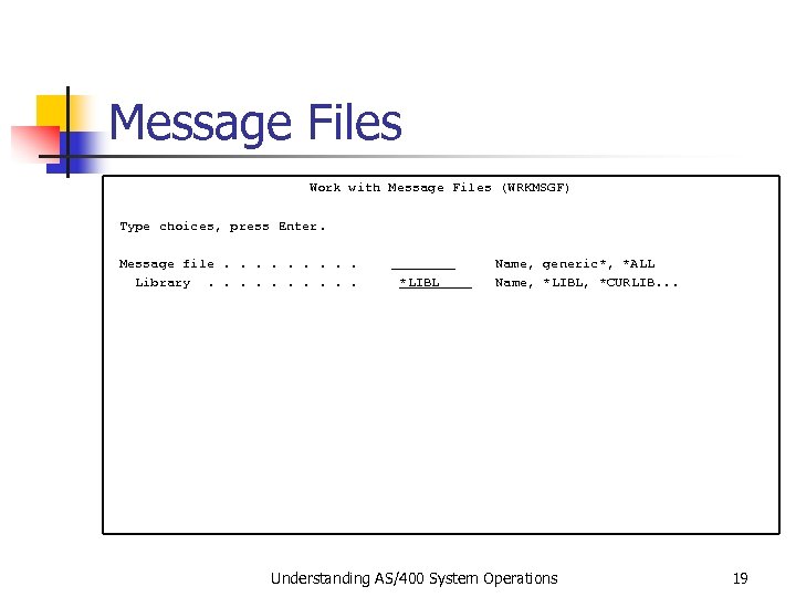 Message Files Work with Message Files (WRKMSGF) Type choices, press Enter. Message file. .