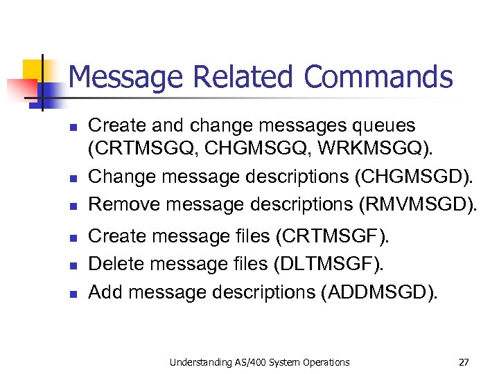 Message Related Commands n n n Create and change messages queues (CRTMSGQ, CHGMSGQ, WRKMSGQ).