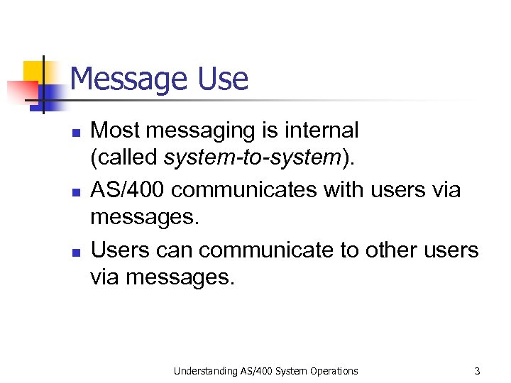 Message Use n n n Most messaging is internal (called system-to-system). AS/400 communicates with