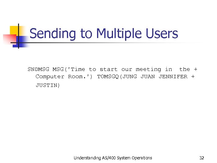 Sending to Multiple Users SNDMSG MSG('Time to start our meeting in the + Computer