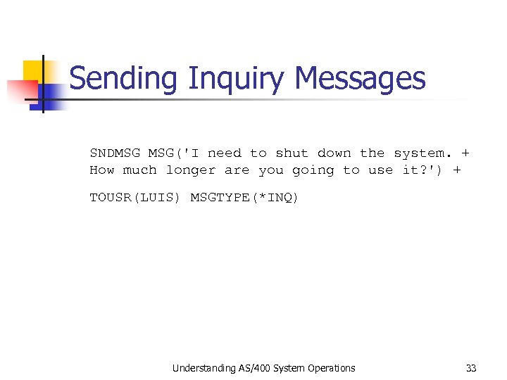 Sending Inquiry Messages SNDMSG MSG('I need to shut down the system. + How much