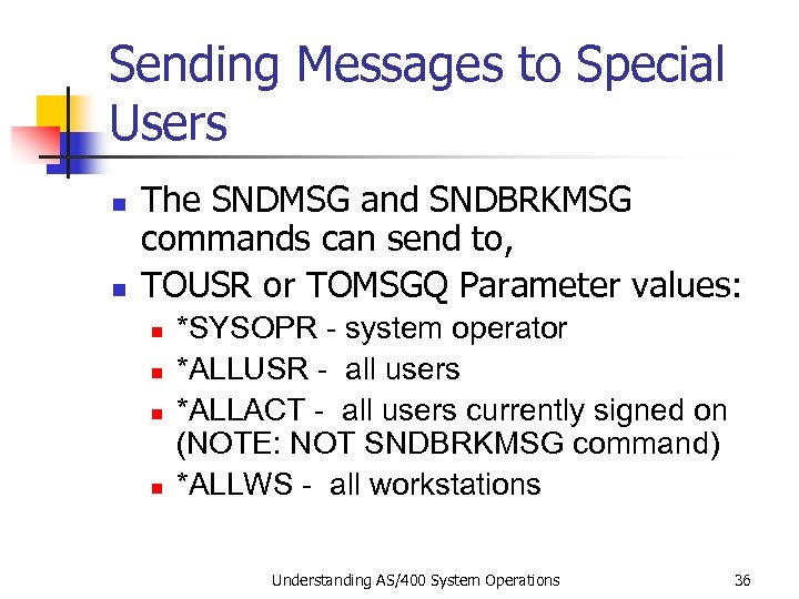 Sending Messages to Special Users n n The SNDMSG and SNDBRKMSG commands can send