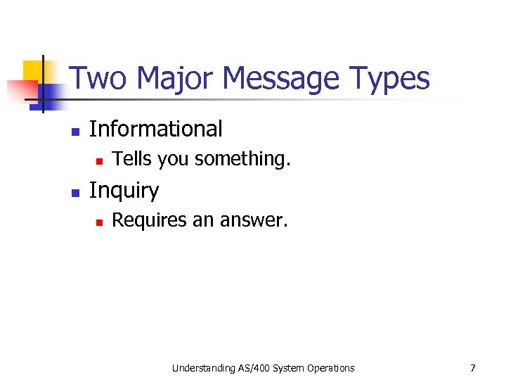 Two Major Message Types n Informational n n Tells you something. Inquiry n Requires