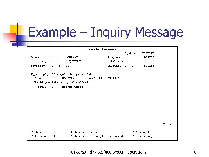 Example – Inquiry Message Display Messages System: BIGBLUE Queue. . . : HOHLY#M Program.