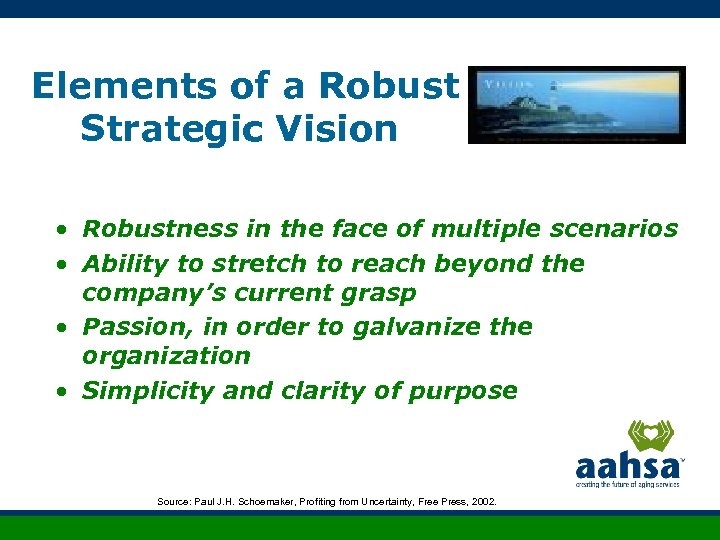 Elements of a Robust Strategic Vision • Robustness in the face of multiple scenarios