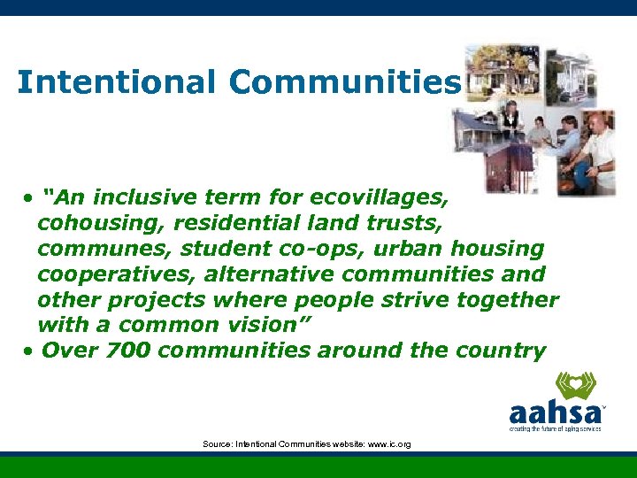 Intentional Communities • “An inclusive term for ecovillages, cohousing, residential land trusts, communes, student