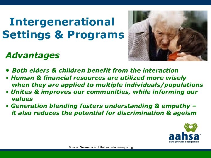 Intergenerational Settings & Programs Advantages • Both elders & children benefit from the interaction