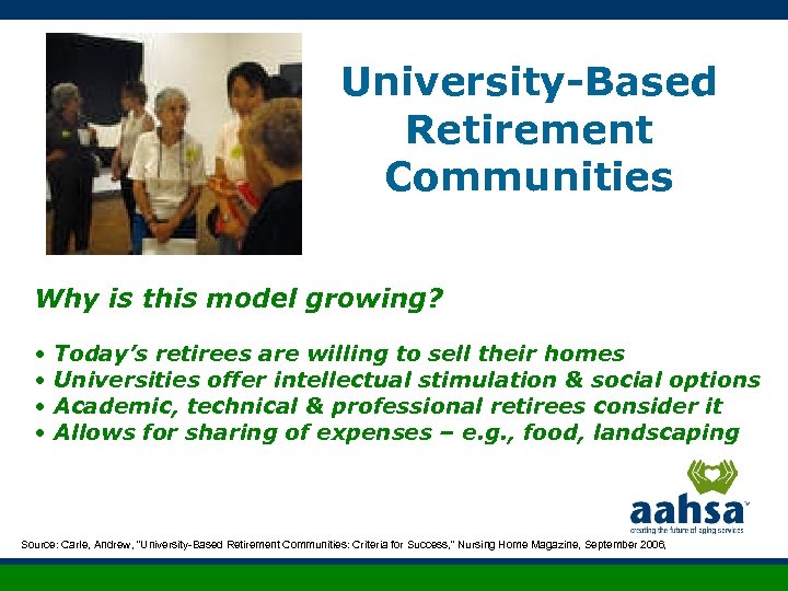 University-Based Retirement Communities Why is this model growing? • Today’s retirees are willing to