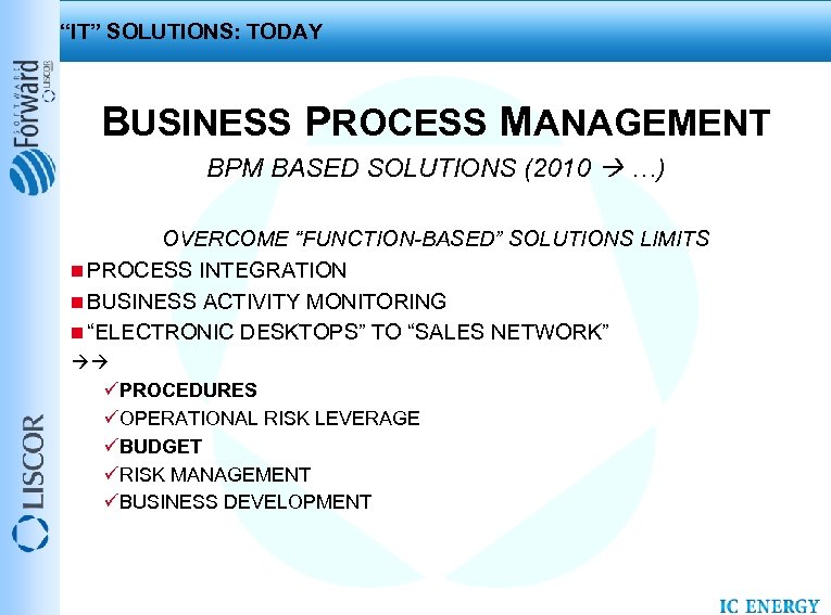 “IT” SOLUTIONS: TODAY BUSINESS PROCESS MANAGEMENT BPM BASED SOLUTIONS (2010 …) OVERCOME “FUNCTION-BASED” SOLUTIONS