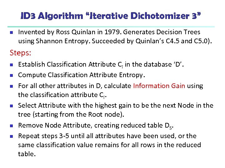 ID 3 Algorithm “Iterative Dichotomizer 3” n Invented by Ross Quinlan in 1979. Generates