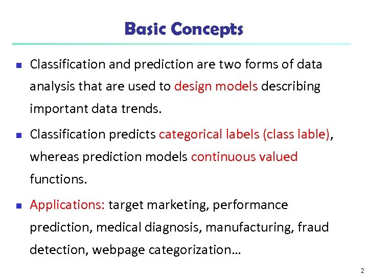 Basic Concepts n Classification and prediction are two forms of data analysis that are