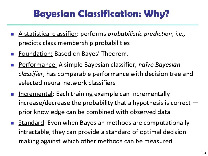 Bayesian Classification: Why? n n n A statistical classifier: performs probabilistic prediction, i. e.