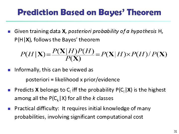 Prediction Based on Bayes’ Theorem n n Given training data X, posteriori probability of