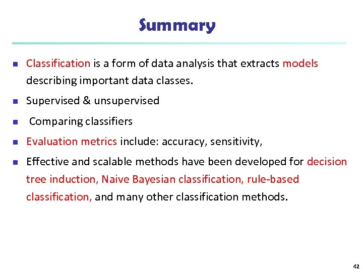 Summary n Classification is a form of data analysis that extracts models describing important