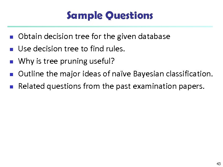 Sample Questions n n n Obtain decision tree for the given database Use decision