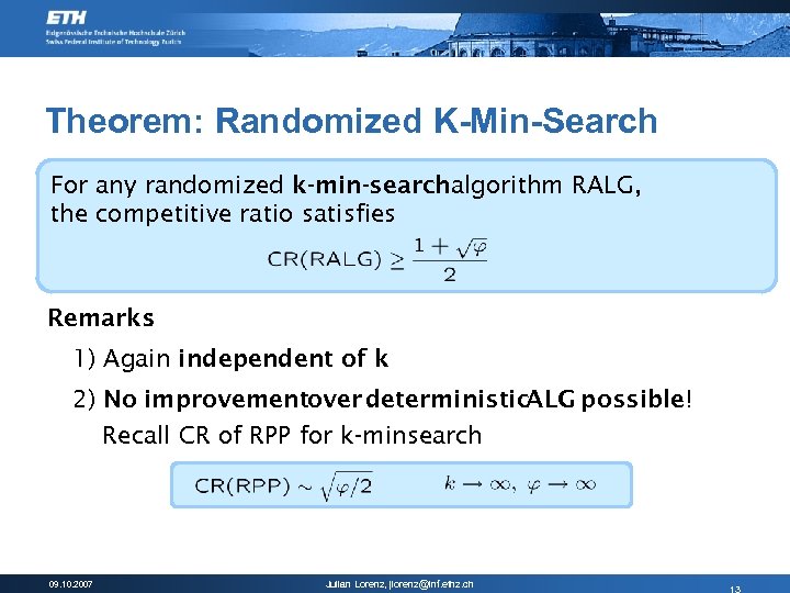 Theorem: Randomized K-Min-Search For any randomized k-min-searchalgorithm RALG, the competitive ratio satisfies Remarks :