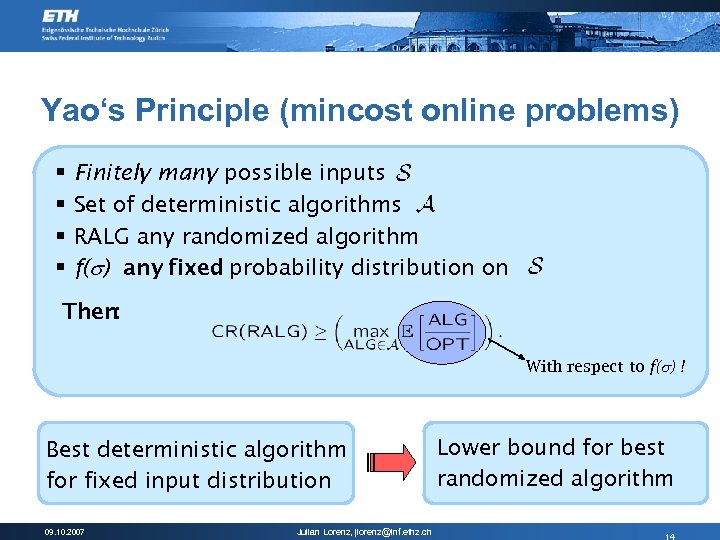 Yao‘s Principle (mincost online problems) § § Finitely many possible inputs Set of deterministic