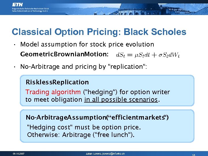 Classical Option Pricing: Black Scholes • Model assumption for stock price evolution Geometric Brownian.