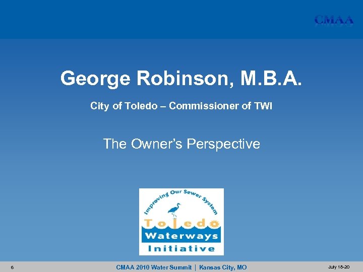 George Robinson, M. B. A. City of Toledo – Commissioner of TWI The Owner’s
