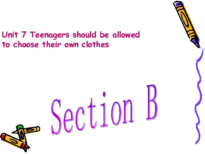 Unit 7 Teenagers should be allowed to choose their own clothes 