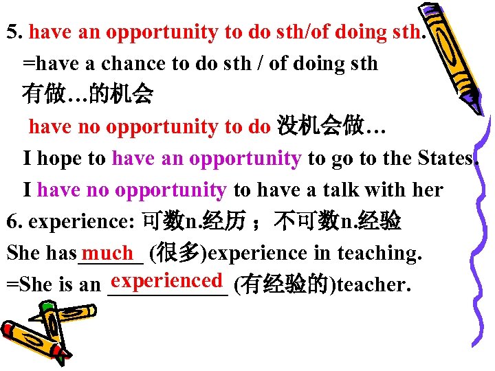 5. have an opportunity to do sth/of doing sth. =have a chance to do
