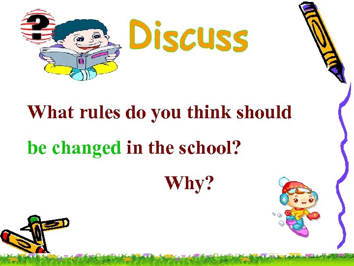 What rules do you think should be changed in the school? Why? 
