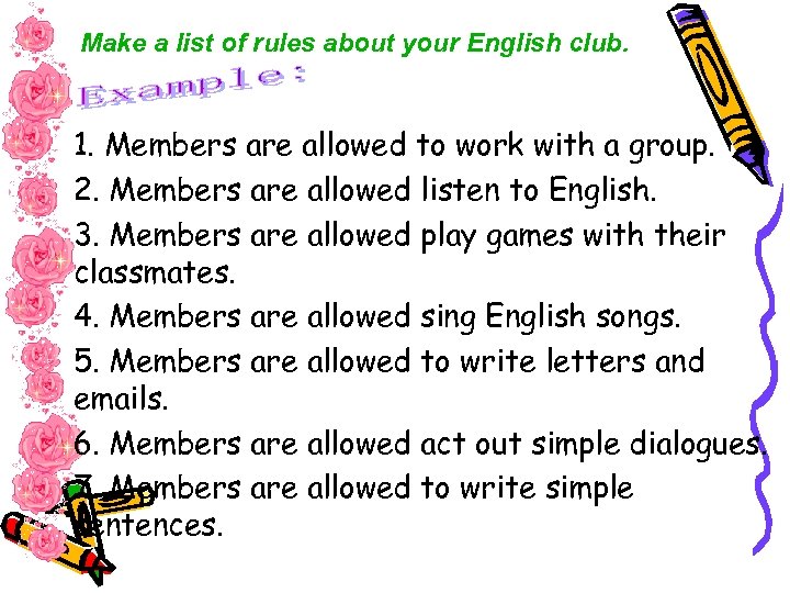 Make a list of rules about your English club. 1. Members are allowed to
