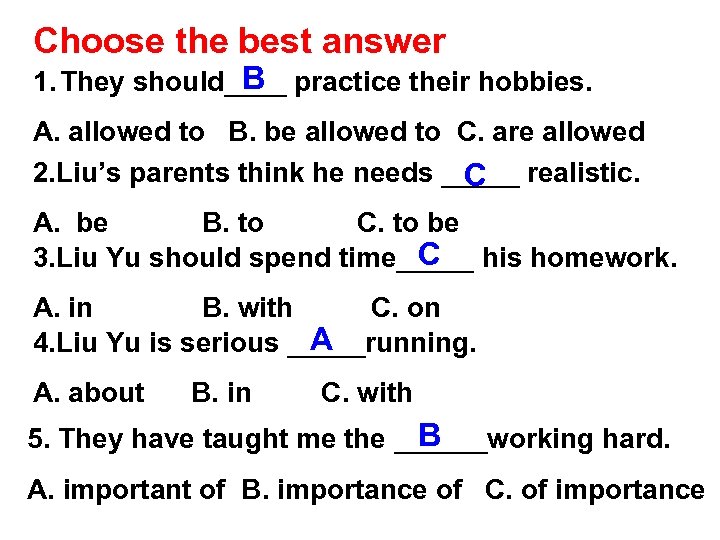 Choose the best answer B 1. They should____ practice their hobbies. A. allowed to