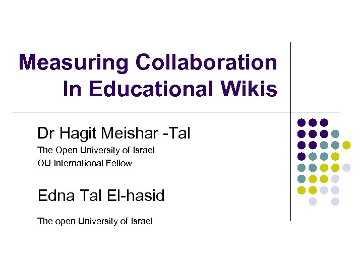 Measuring Collaboration In Educational Wikis Dr Hagit Meishar -Tal The Open University of Israel