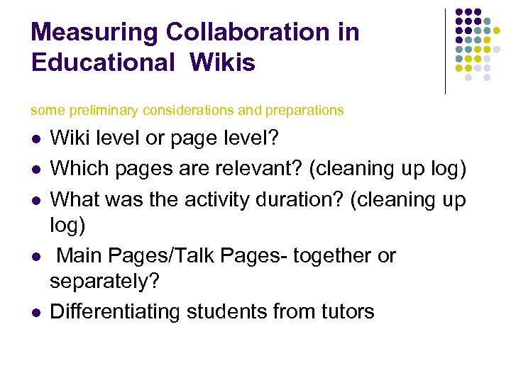 Measuring Collaboration in Educational Wikis some preliminary considerations and preparations l l l Wiki