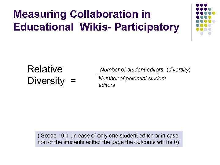 Measuring Collaboration in Educational Wikis- Participatory Relative Diversity = Number of student editors (diversity)