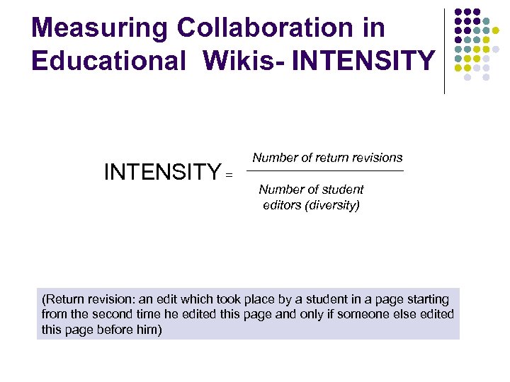 Measuring Collaboration in Educational Wikis- INTENSITY = Number of return revisions Number of student