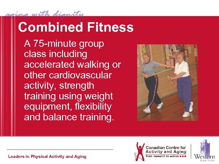 Combined Fitness A 75 -minute group class including accelerated walking or other cardiovascular activity,