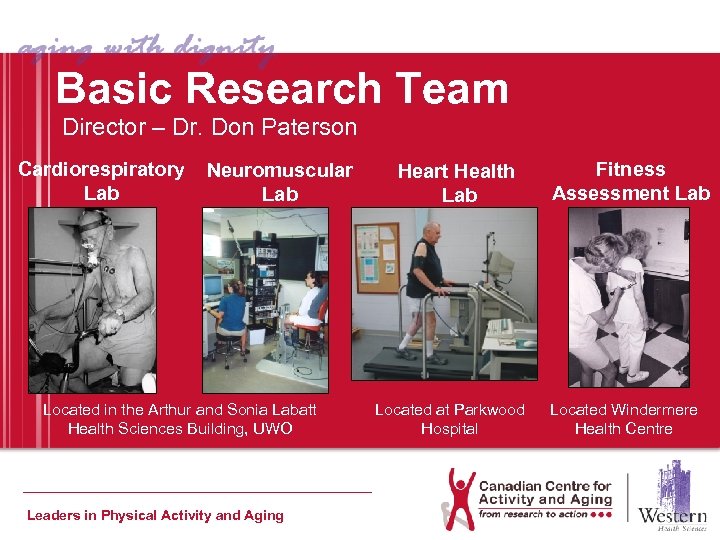 Basic Research Team Director – Dr. Don Paterson Cardiorespiratory Lab Neuromuscular Lab Located in