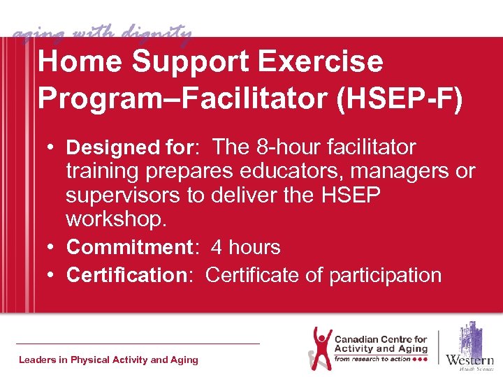 Home Support Exercise Program–Facilitator (HSEP-F) • Designed for: The 8 -hour facilitator training prepares