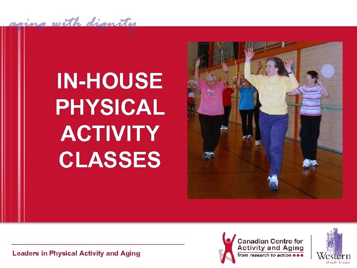 IN-HOUSE PHYSICAL ACTIVITY CLASSES Leaders in Physical Activity and Aging 