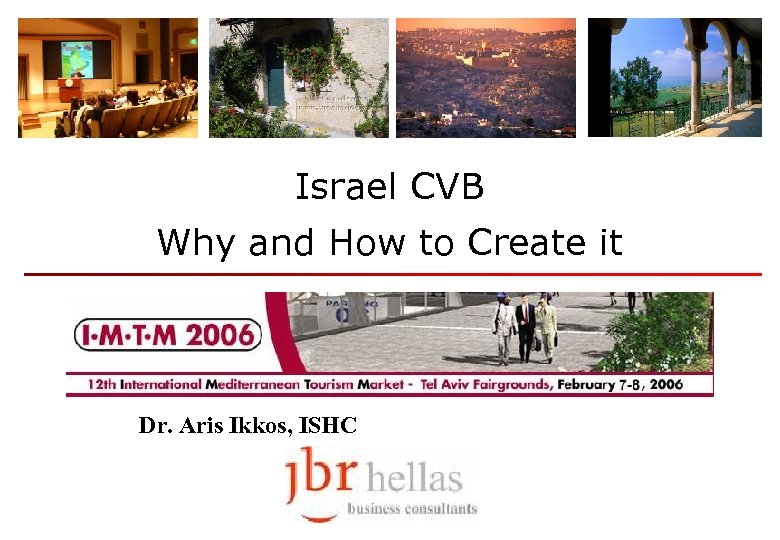 Israel CVB Why and How to Create it Dr. Aris Ikkos, ISHC 