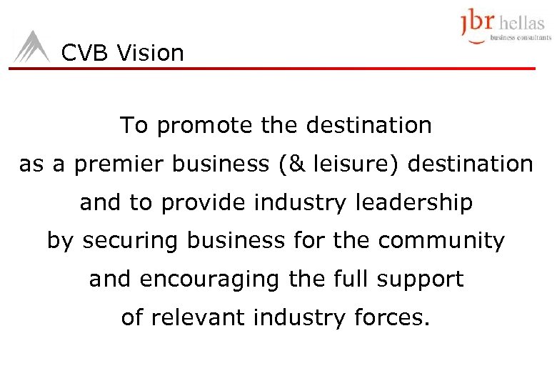 CVB Vision To promote the destination as a premier business (& leisure) destination and