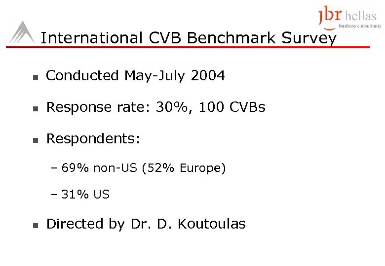 International CVB Benchmark Survey n Conducted May-July 2004 n Response rate: 30%, 100 CVBs