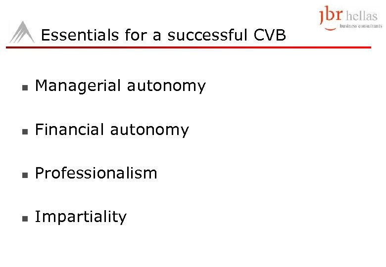Essentials for a successful CVB n Managerial autonomy n Financial autonomy n Professionalism n