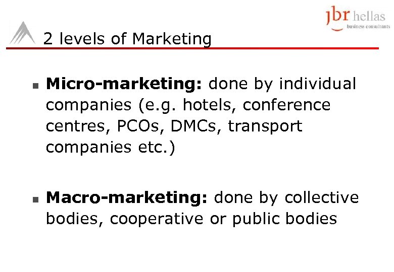 2 levels of Marketing n n Micro-marketing: done by individual companies (e. g. hotels,