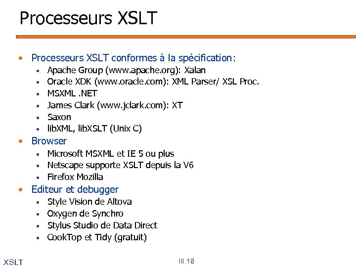 Processeurs XSLT • Processeurs XSLT conformes à la spécification: • • • Apache Group