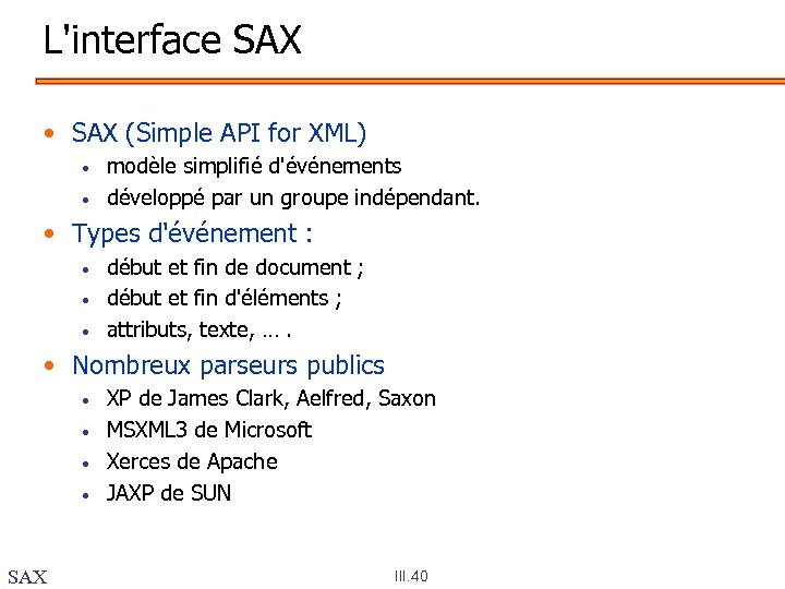 L'interface SAX • SAX (Simple API for XML) • • modèle simplifié d'événements développé