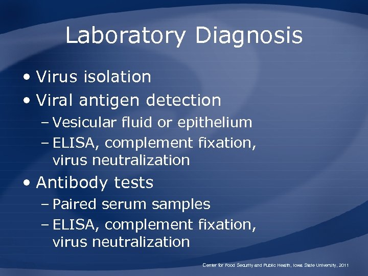 Laboratory Diagnosis • Virus isolation • Viral antigen detection – Vesicular fluid or epithelium