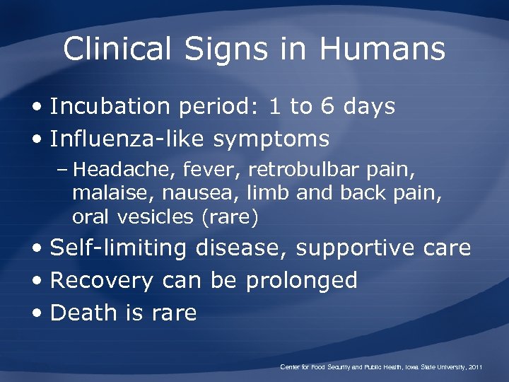 Clinical Signs in Humans • Incubation period: 1 to 6 days • Influenza-like symptoms