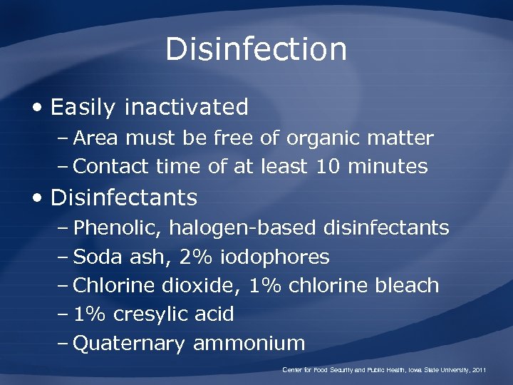 Disinfection • Easily inactivated – Area must be free of organic matter – Contact